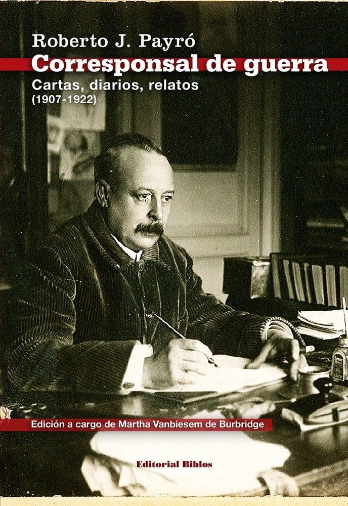 Corresponsal de guerra. Cartas, diarios, relatos (1907-1922)