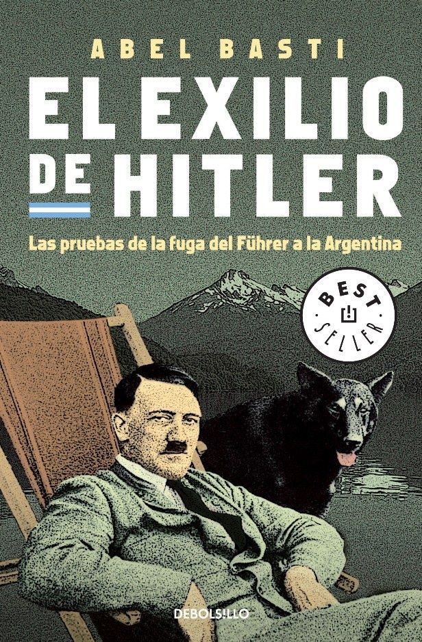 Exilio de Hitler, El. Las pruebas de la fuga del Führer a la Argentina