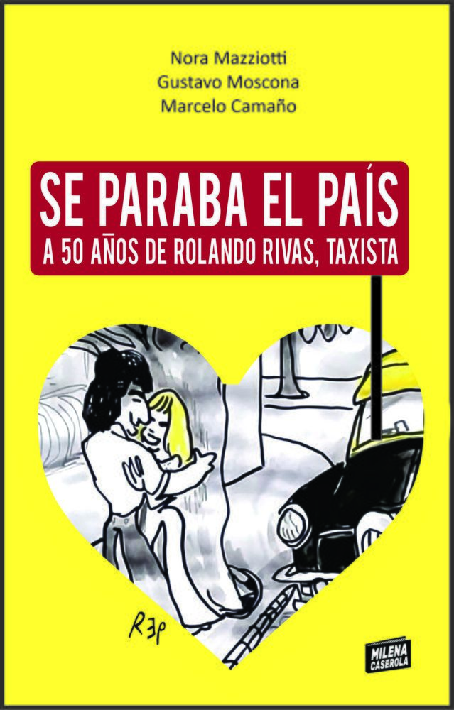 Se paraba el país. A 50 años de Rolando Rivas, taxista