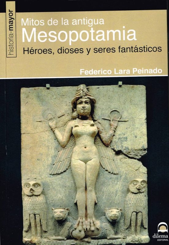 Mitos de la antigua mesopotamia . Heroes , dioses y seres fantasticos