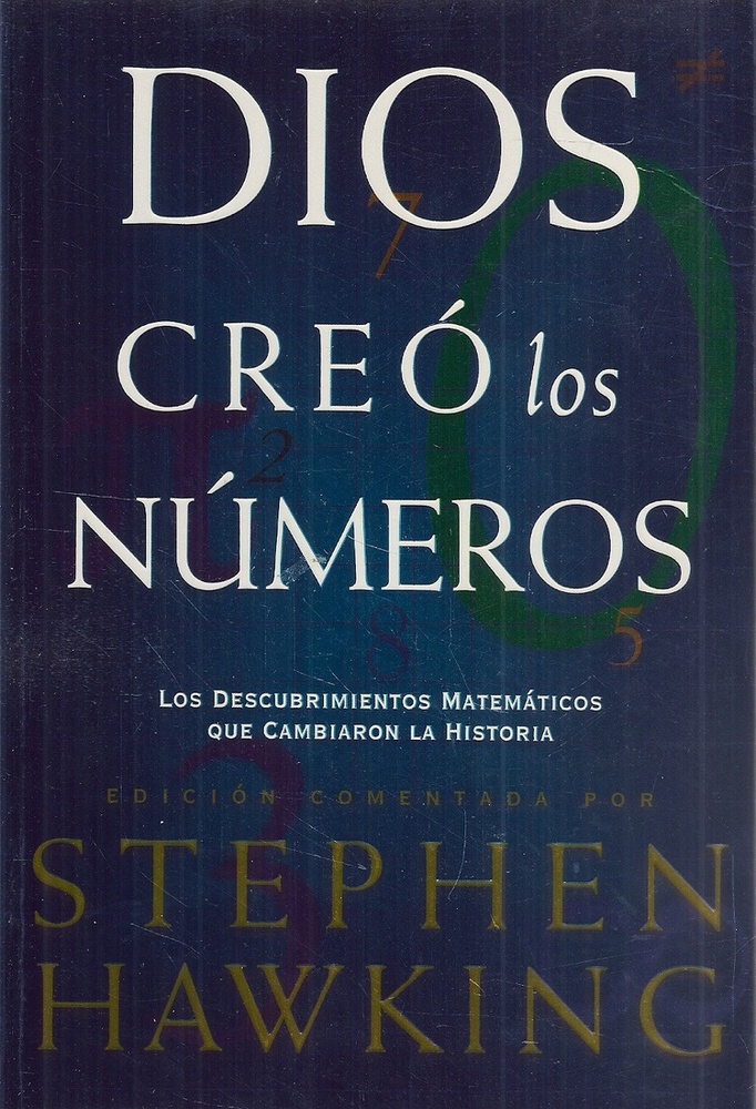 Dios creo los numeros. Los descubrimientos matematicos que cambiaron la historia