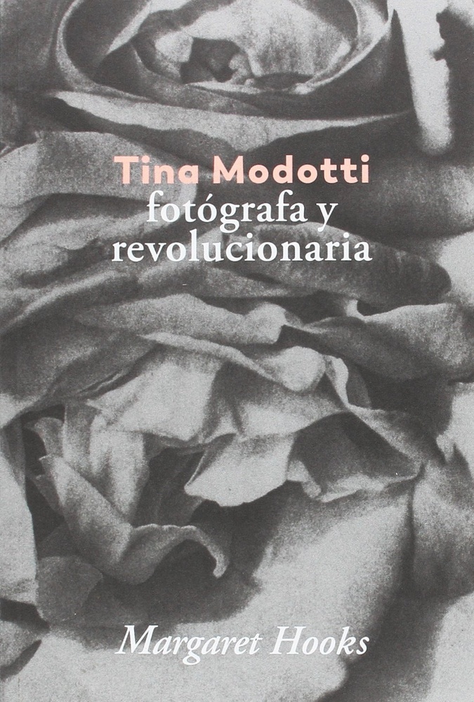 Tina Modotti. Fotografa y revolucionaria