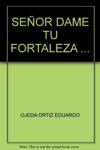 Señor, dame tu fortaleza...