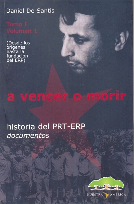 A vencer o morir. Historia del PRT-ERP. Tomo I Volumen 1