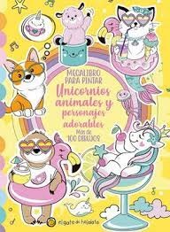 Megalibro Para Pintar: Unicornios, Animales Y Personajes Adorables