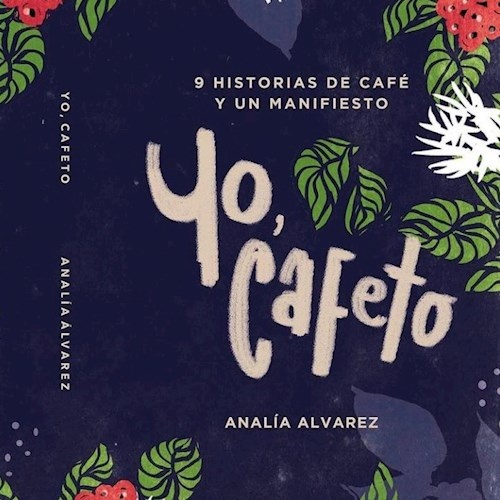 Yo, cafeto - 9 historias de cafe y un manifiesto