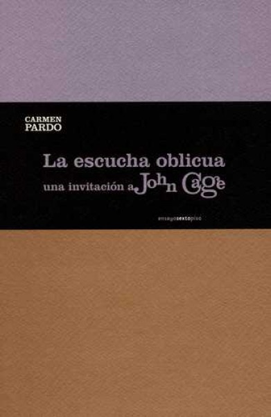 Escucha oblicua, La. Una invitacion a John Cage