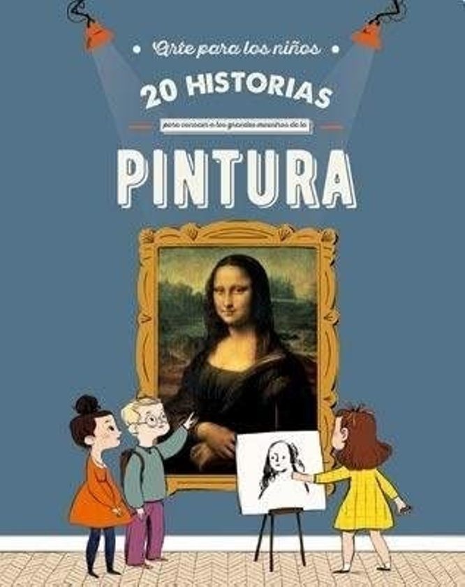 20 Historias Para Conocer A Losgrandes Maestros De La Pintura
