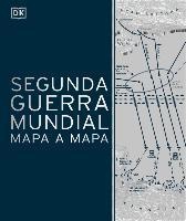 Segunda guerra mundial mapa a mapa (world war ii map by map)