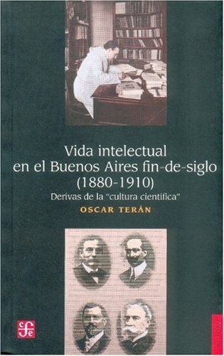 Vida intelectual en el Buenos Aires fin- de- siglo (1880- 1910)