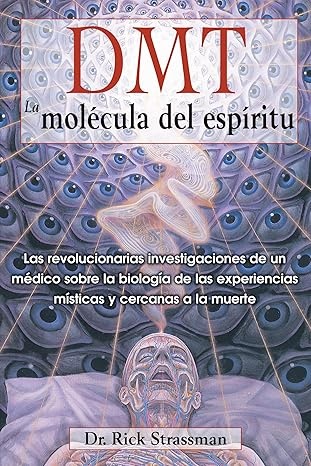 DMT. La molecula del espiritu