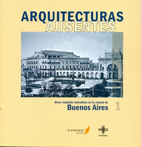 Arquitecturas ausentes. Obras notables demolidas en la ciudad de Buenos Aires