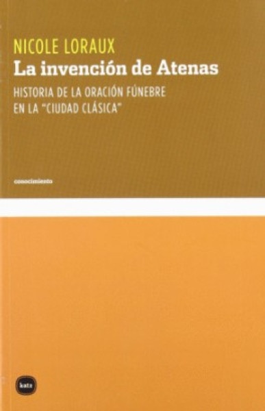 Invencion de Atenas, La. Historia de la oracion funebre en la 