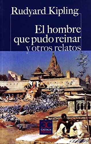 El hombre que pudo reinar y otros relatos