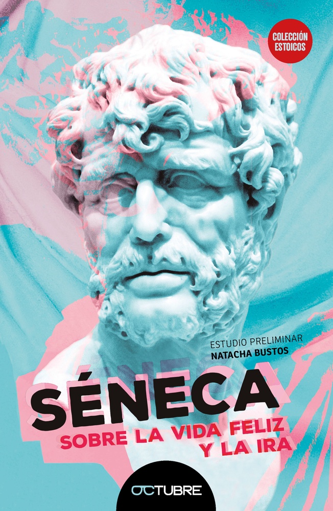 Seneca. Sobre la vida feliz y la ira