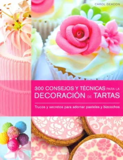 300 Consejos Y Tecnicas Decoracion De Tartas
