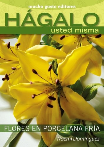 Hagalo Usted Misma. Flores En Porcelana Fria