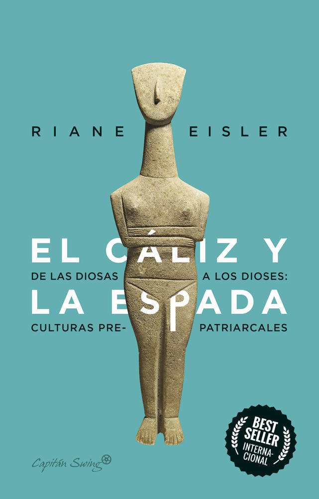 Caliz y la espada, El. De las diosas a los dioses: culturas pre-patriarcales