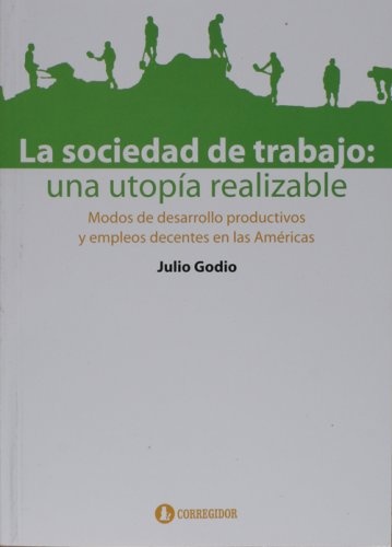 La Sociedad de trabajo: una utopia realizable 1a.ed