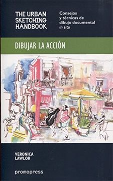 Dibujar la accion. The urban sketching handbook