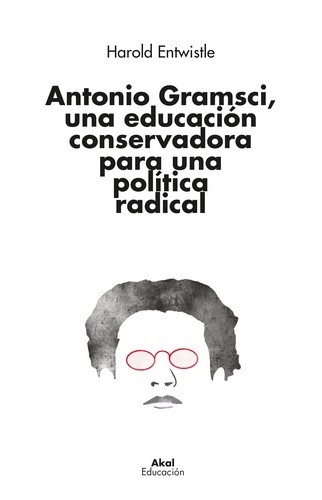 Antonio Gramsci, una educacion conservadora para una politica radical
