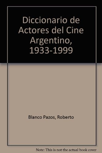 Diccionario de actores del cine argentino (1933-19 1a.ed
