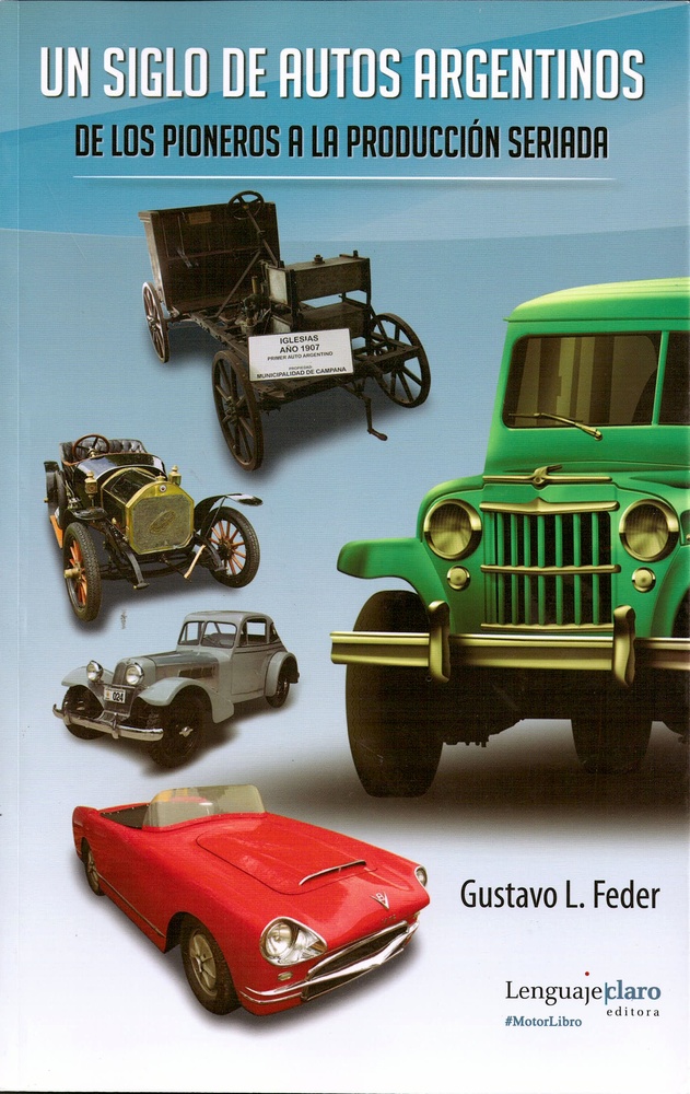 Un Siglo De Autos Argentinos 1 - De Los Pioneros A La Producción Seriada