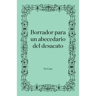 Borrador para un abecedario del desacato