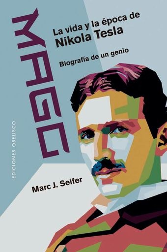 Mago. La vida y la epoca de Nikola Tesla