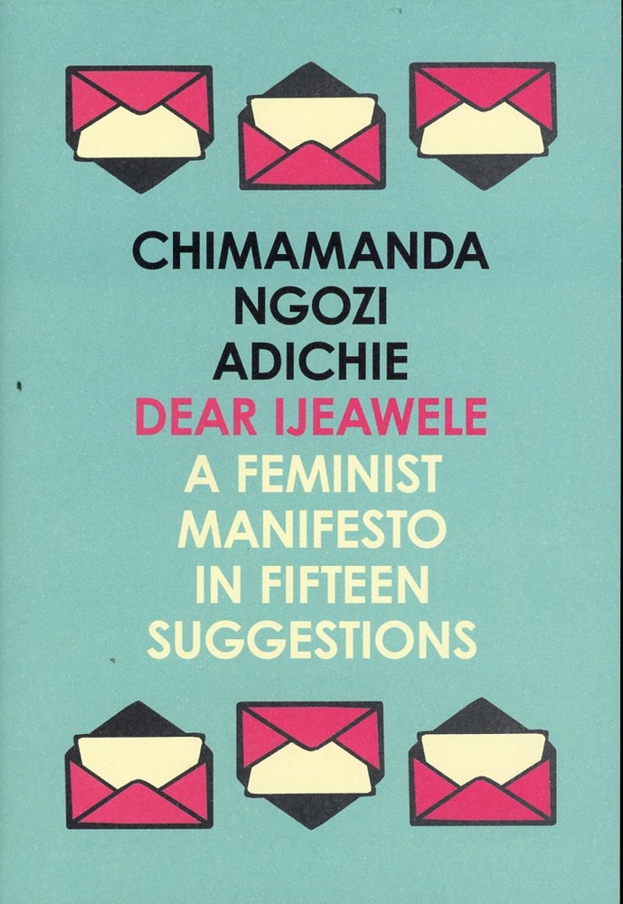 Dear ljeawele, or a feminist manifesto in fifteen suggestion