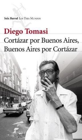 Cortazar por Buenos Aires Buenos Aires por Cortazar