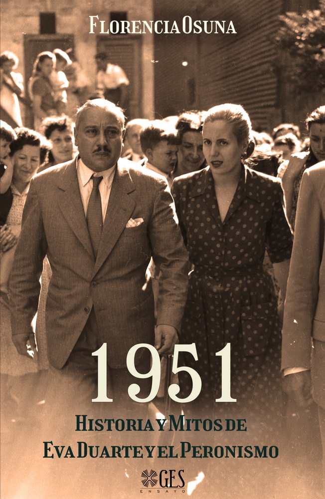 1951. Historia Y Mitos De Eva Duarte Y El Peronismo