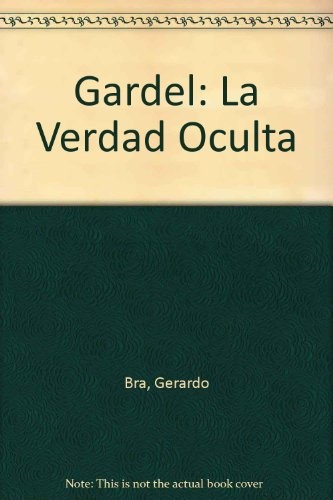 Gardel. La verdad oculta 1a. ed