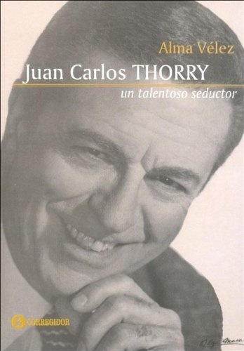 Juan Carlos Thorry: un talentoso seductor 1a.ed