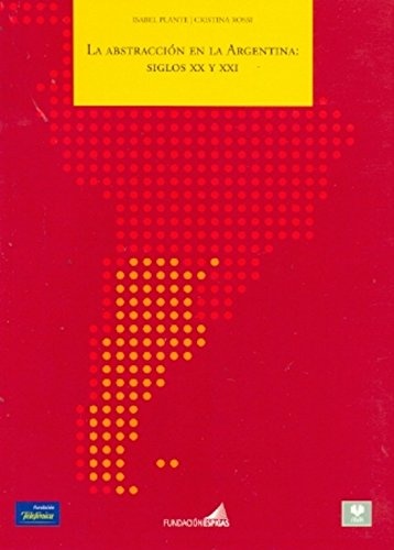 Abstraccion en la Argentina, la: Siglos XX y XXI