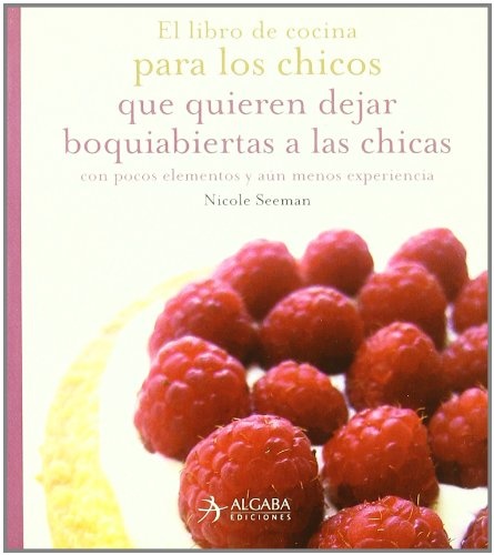 el Libro de cocina para los chicos que quieren dejar boquiabiertas a las chicas