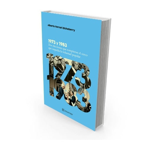 1973 y 1983 Dos elecciones que rompieron el cerco que impedia la voluntad popular