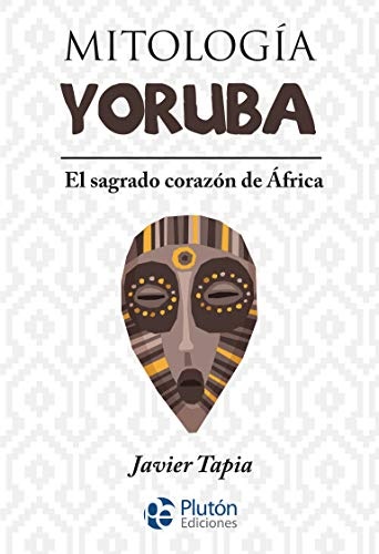 Mitologia yoruba . el sagrado corazon de africa