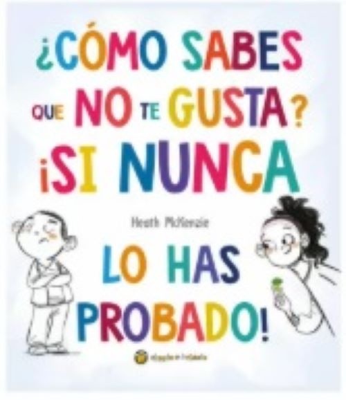 ¿Cómo sabes que no te gusta? ¡Si nunca lo has probado!