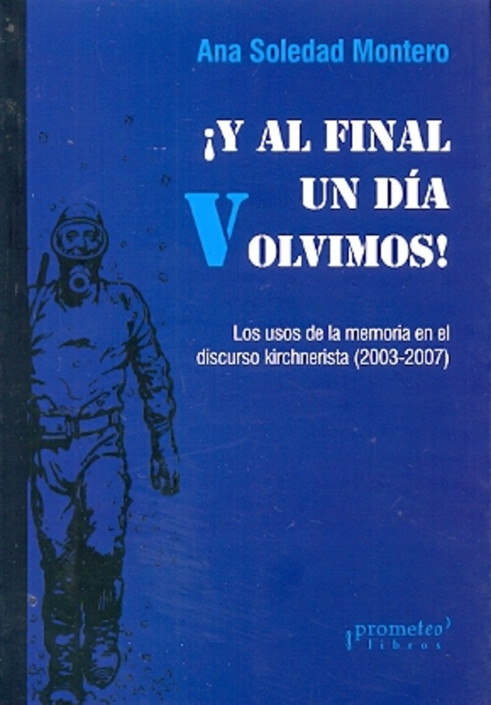 Y al final un dia Volvimos. Los usos de la memoria en el discurso kirchnerista (2003-2007)