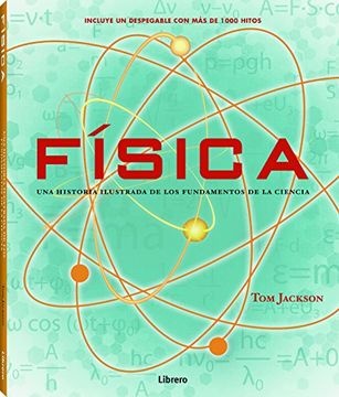 Fisica. Una historia ilustrada de los fundamentos de la ciencia