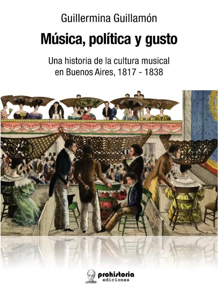 Música, política y gusto una historia de la cultura musical en Buenos Aires, 1817-1838