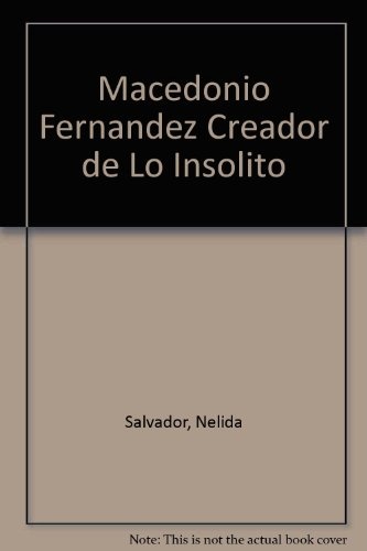 Macedonio Fernandez, creador de lo insolito 1a.ed