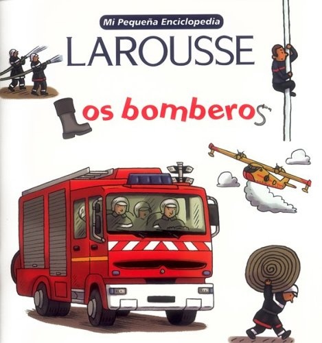 Mi pequeña enciclopedia Larousse - Los bomberos