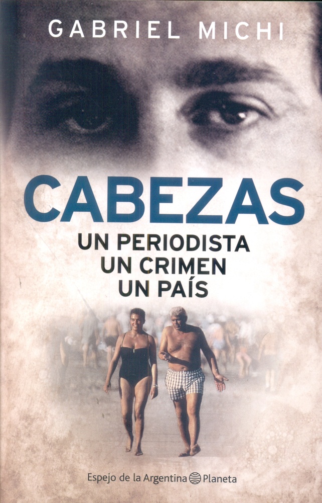 Cabezas. Un periodista, un crimen, un pais