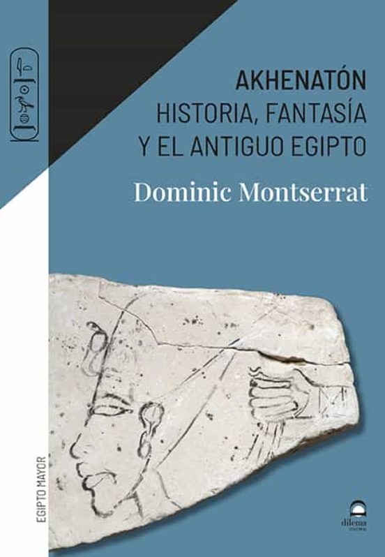 Akhenaton. Historia, fantasia y el Antiguo Egipto