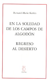 En la soledad de los campos de algodon seguido de regreso al desierto