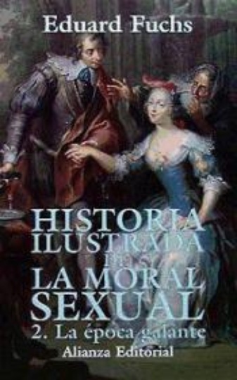 Historia Ilustrada De La Moral Sexual. 2. La Epoca Galante