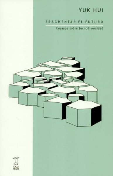 Fragmentar el Futuro . Ensayos sobre tecnodiversidad