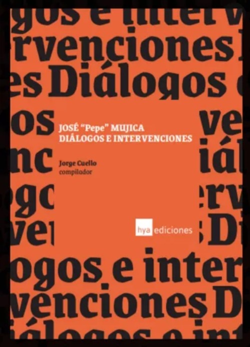 José Pepe Mujica. Diálogos e intervenciones